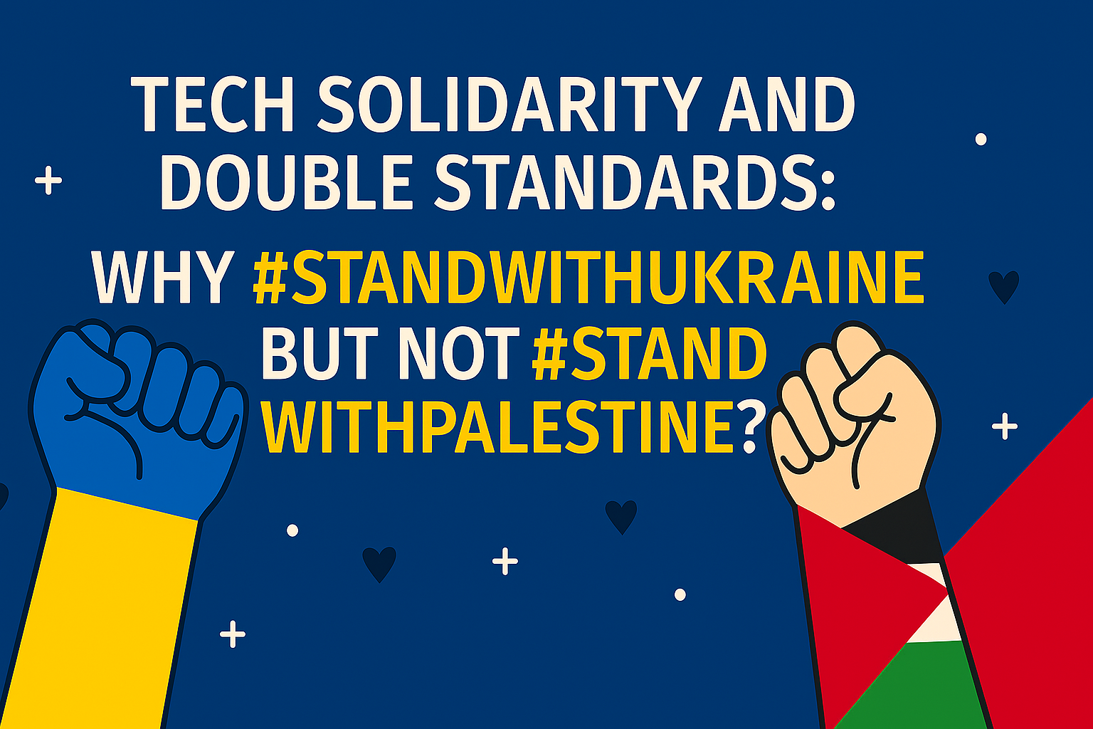 Tech Solidarity and Double Standards: Why #StandWithUkraine, But Not #StandWithPalestine?